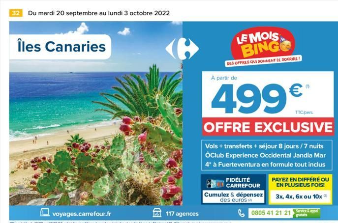 32 Du mardi 20 septembre au lundi 3 octobre 2022  Îles Canaries  LE MOIS BINGO  DES OFFRES QUI DONNENT LE SOURIRE!  À partir de  499€  TTC/pers  OFFRE EXCLUSIVE  Vols + transferts + séjour 8 jours / 7