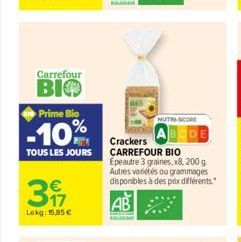 Carrefour  BIO  Prime Bio  -10%  TOUS LES JOURS  317  Lokg: 15.85€  NUTRI-SCORE  CDE  Crackers CARREFOUR BIO  Epeautre 3 graines, x8, 200 g. Autres variétés ou grammages disponibles à des prix différe