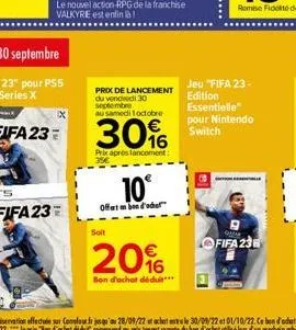 10°  offerte d'ad  soit  prix de lancement du vendredi 30 septembre  au samedi 1 octobre  30%  prix après lancoment:  20%  bon d'achat déduit..  jeu "fifa 23-edition essentielle" pour nintendo switch 