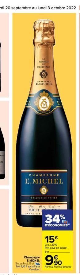 L  LE  RESPECT DE LEERITAGE  CHAMPARKE  B.MICHEL  CHAMPAGNE E.MICHEL  COLLECTION PRIVER  Fixe Pare Tradition BRUT  GRAND VIN  Champagne E.MICHEL  But ou Rosé, 75 cl Soit 5,10 € sur la Carte Carrefour.