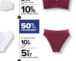 Le soutien-gorge Sot.  10%  Rombe Fidelte dédute  50%  D'ÉCONOMIES  Prix payé en casse  10%  Le sip Sot.  547  Remise Fidé déduite 