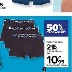 DIM  DIM  DIM  DIM  DIM  DIM  DIM  50%  D'ÉCONOMIES™  Prix payé en caisse  21%  Le lot de 3 boxers Sot  10%  RomiseFidel doute 