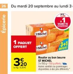 Épicerie  1 PAQUET OFFERT  320  Le kg: 5,33 €  S'Michel  SMichel  VIGNETTE Read  Rou  Roude 3+1 OFFERT  Roudor au bon beurre ST MICHEL 3x150g 150 gofferts. Autres variétés ou grammages disponibles à d