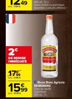U  2€  DE REMISE IMMÉDIATE  17%9  99  LeL: 17,99 €  1599  LeL: 15,99 €  CHIMONENG  CH  Rhum Blanc Agricole REIMONENO Coeur de chauffe Guadeloupe 50% vol. 1 