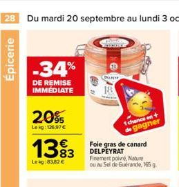 Épicerie  -34%  DE REMISE IMMÉDIATE  20%  Le kg: 126.97€  1393  Lekg: 83,82 €  DELPE  18  Foie gras de canard DELPEYRAT Finement poivré, Nature ou au Sel de Guérande, 165 g.  1 chance en + gagner 