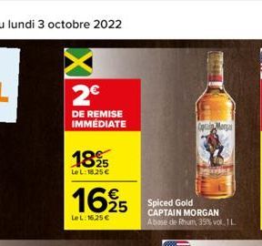 2€  DE REMISE IMMÉDIATE  1825  Le L:18,25 €  1695  LeL: 16,25 €  Spiced Gold CAPTAIN MORGAN Abase de Rhum, 35% vol.1 L  Capa Morya 