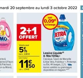 2+1  OFFERT  Vendu sou  5%  LeL:261 €  Les 3 pour  1150  1€  LeL: 174€  som  0,09 Le lavage  44  XTRA  Lessive Liquide X-TRA TOTAL+  Classique, Savon de Marselle  & Aloe Vera, Fraicheur, Printemps ou 