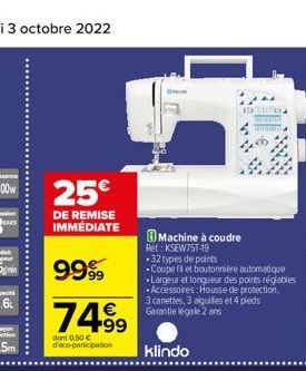 25€  DE REMISE IMMEDIATE  9999  74.99  dont 0.50 € d'eco-participation  OHR  Machine à coudre  Ret: KSEW75T-19  -32 types de points -Coupe fil et boutonnière automatique *Largeur et longueur des point