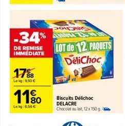 -34%  DE REMISE IMMEDIATE  17%8  Le kg: 9,93 €  11%  Lekg:6,56 €  Po 4130004  LOT de 12 PAQUETS DeliChoc  Biscuits Délichoc DELACRE Chocolat au lait, 12 x 150 g - 