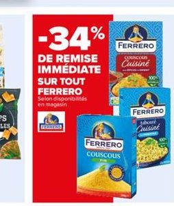 -34%  DE REMISE IMMÉDIATE  SUR TOUT FERRERO  Selon disponibilités en magasin  FERRERS  FERRERO  couscous  Cuisine  FERRERO couscous  FIN  100%  FERRERO  taboure Cuisial  RO 
