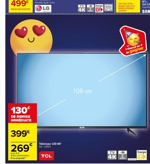 130€  DE REMISE IMMÉDIATE  399€  269  dont 8 € d'éco-participation  Prix emporté  Téléviseur LED 4K* Ref.: 43P615  TCL  TV  Energie  4K G  108 cm  HEMI  TV O  4K 2  HOMI  1 chance en + de gagner  Ener