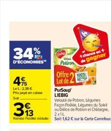 34%  D'ÉCONOMIES  75 LeL:238 € Prix payé en caisse Sot  393  2x1L  Rome Fido due soit 1,62 € sur la Carte Carrefour.  Not  Potiron  Offre Lot de  1 chance en + de gagner  PurSoup' LIEBIG  Velouté de P