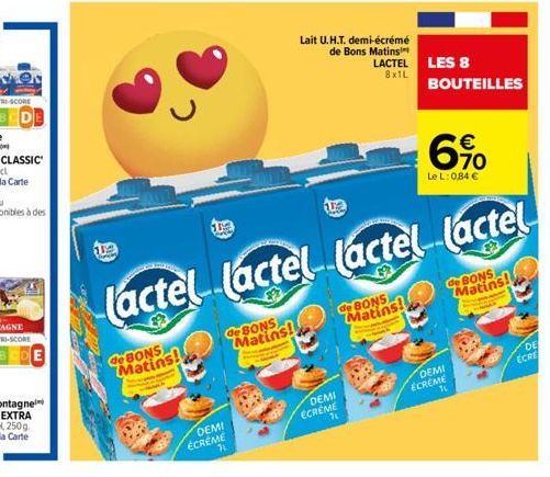 The  de BONS Matins!  GBONS Matins!  DEMI  ÉCRÉME  112  Lait U.H.T. demi-écrémé  de Bons Matins  DEMI  ECREME  LACTEL 8x1L  Lactel lactel lactel lactel  datins!  LES 8  BOUTEILLES  €  70  Le L: 084 € 