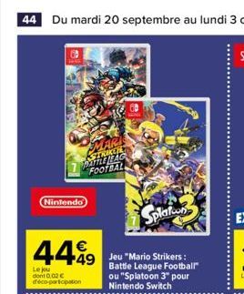 MARI STRIKCH PATTLE REAC FOOTBAL  Nintendo  Splatoon  49 Jeu "Mario Strikers:  €  4449  Le ju dont 0.02 € d'éco-participation  Battle League Football" ou "Splatoon 3" pour Nintendo Switch 