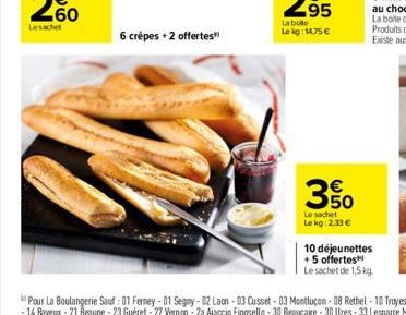 6 crêpes + 2 offertes"  350  Le sachet  Le kg: 2.33 €  10 déjeunettes +5 offertes  Le sachet de 1,5 kg 