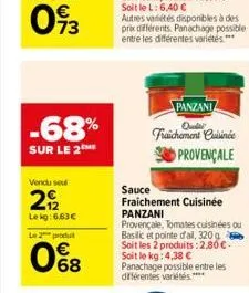 -68%  sur le 2  vendu sel  292  le kg: 6,63€  le 2 produt  068  autres variétés disponibles à des prix différents. panachage possible entre les différentes variétés  panzani fraichement cuisinée  prov
