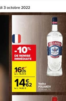 -10%  DE REMISE IMMEDIATE  1625  LeL: 16.25€  14%₂2  LeL:14,62 €  POLIAKOV  Vodka POLIAKOV 37.5%vol, 1L 