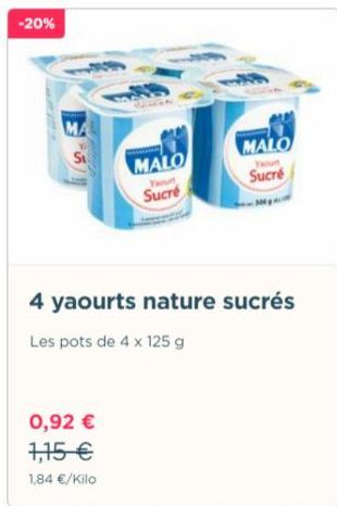 -20%  0,92 €  1,15 €  1,84 €/Kilo  MALO  Yaourt  Sucré  MALO  Your  Sucré  4 yaourts nature sucrés  Les pots de 4 x 125 g 