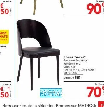 la veste  sur commande en entrepot ou sur  metro.fr  la pièce  909  chaise "avola"  structure en bois wenge.  revêtement pvc  coloris noir. dim.: h. 85,5 x l 48 x p. 54 cm. ref.: 270609  garantie 1an 