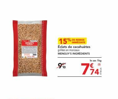 gy  15% DE REMISE  IMMEDIATE  Éclats de cacahuètes grillées en morceaux MENGUY'S INGRÉDIENTS  10  le sac 1kg  € (¹) 74  