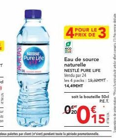 ACACIAS  Nestle Pure Life  Q  POUR LE  PRIX DE  Eau de source naturelle NESTLÉ PURE LIFE  Vendu par 24  les 4 packs: 19,320NT. 14,49€HT  soit la bouteille 50d P.E.T.  0015  €  Suggestions de présentat