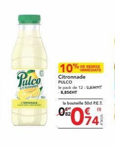 CITRONNADE  -L'ORIGINALE  10%  Citronnade PULCO  le pack de 12: 9,83€MT -8,85€HT  IMMEDIATE  la bouteille 50d P.E.T.  02 € (1) 74 