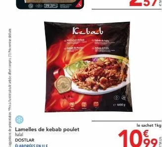 suggestions de présentation "prix à funité calcule artide ofert compris (1) prix remise deduite  p  lamelles de kebab poulet  halal  kebab  ⓒ  1000g  le sachet 1kg  10%9  