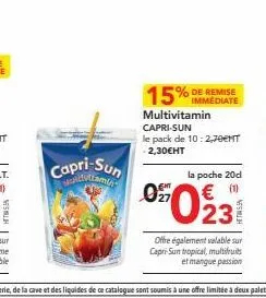 capri-sun waldottamis  immediate  multivitamin capri-sun le pack de 10: 2,70€mt -2,30€ht  la poche 20d  05023  €  offre également valable sur capri sun tropical, multifuit et mangue passion 