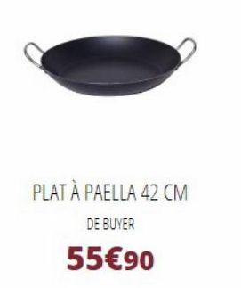 PLAT À PAELLA 42 CM  DE BUYER  55€90  