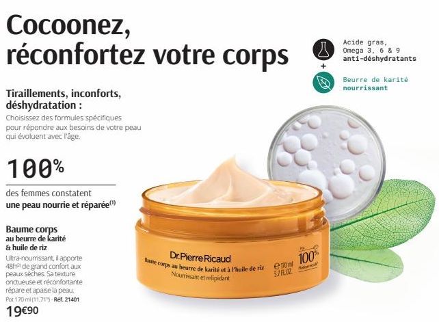 Cocoonez, réconfortez votre corps  Tiraillements, inconforts, déshydratation :  Choisissez des formules spécifiques pour répondre aux besoins de votre peau qui évoluent avec l'âge.  100%  des femmes c