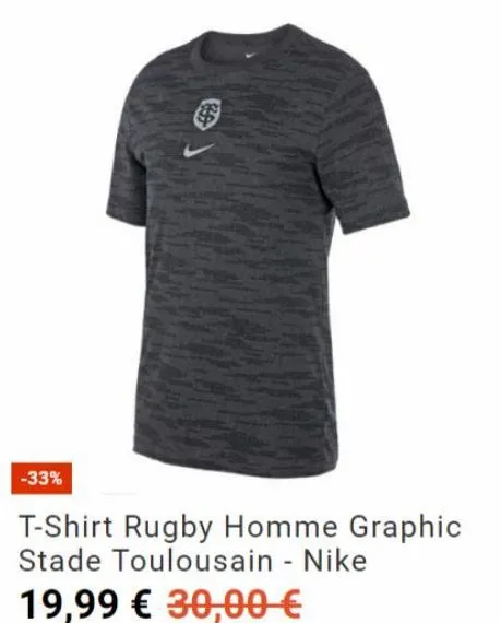 -33%  pla  t-shirt rugby homme graphic stade toulousain - nike  19,99 € 30,00 €  