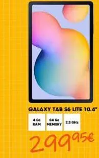 galaxy tab s6 lite 10.4"  4 go  64 go  ram memory 2.3 ghz  29995€ 