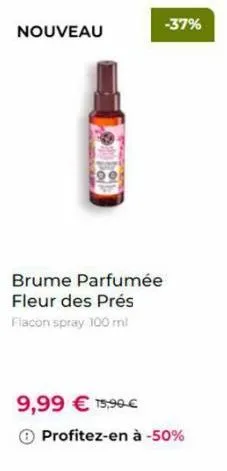 nouveau  brume parfumée fleur des prés  flacon spray 100 ml  -37%  9,99 € 15,90€  ⓒ profitez-en à -50% 