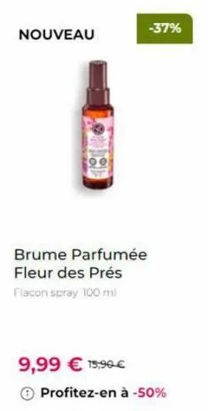 nouveau  brume parfumée fleur des prés flacon spray 100 ml  -37%  9,99 € 15,99 €  ⓒ profitez-en à -50% 