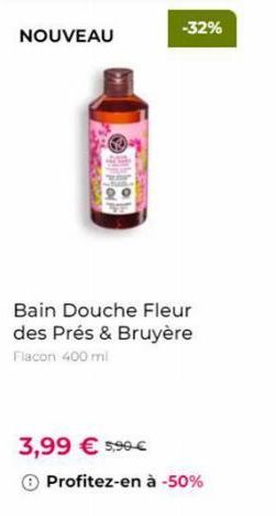 NOUVEAU  Bain Douche Fleur des Prés & Bruyère  Flacon 400 ml  3,99 € 5,90€  Ⓒ Profitez-en à -50%  -32% 