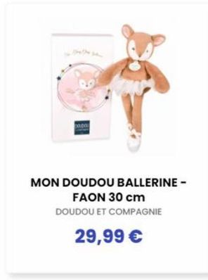 papa  MON DOUDOU BALLERINE - FAON 30 cm  DOUDOU ET COMPAGNIE  29,99 € 