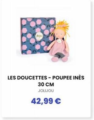 LES DOUCETTES - POUPEE INÈS  30 CM JOLIJOU  42,99 € 