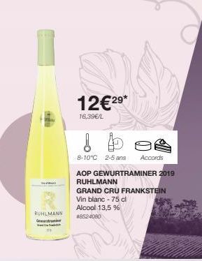 WA  RUHLMANN  Geantram F  12€2⁹*  16,39€/L  I bee  8-10°C 2-5 ans Accords  AOP GEWURTRAMINER 2019  RUHLMANN  GRAND CRU FRANKSTEIN Vin blanc - 75 cl  Alcool 13,5 %  #8524080 