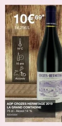 10€69*  14,25€/l  !  16°c  ro  b  10 ans  accords  (fozes-hermitage  aop crozes hermitage 2019  la grand comtadine 75 cl - alcool 14 %  #8545896  la con 