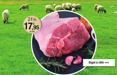 21,95  17,95  LE KG  Gigot à rôtir *** 