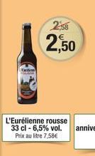 2,58  2,50  L'Eurélienne rousse  33 cl -6,5% vol.  Prix au litre 7,58€ 