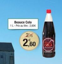 Beauce Cola  1 L-Prix au litre: 2,60€  2,75  2,60  COLA 