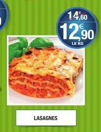 lasagnes  14,60  12,90  le kg 