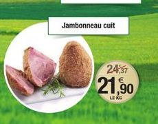 Jambonneau cuit  24,37  21,90  LE KG 
