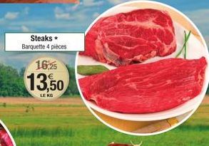 Steaks * Barquette 4 pièces 16,25  13,50  LE KG 