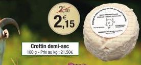 Crottin demi-sec 100 g - Prix au kg: 21,50€  2,40  2,15 