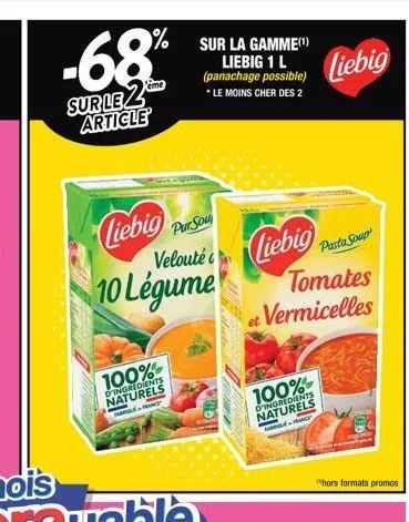 -68%  eme  sur leze article  % sur la gamme(¹)  liebig 1 l (panachage possible)  * le moins cher des 2  pursou  liebig pa sou velouté 10 légume  100%  d'ingredients naturels  pranc  pasta soup  liebig