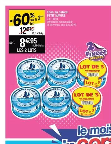 % sur le lot  12€78  THON  soit 8€95  LES 2 LOTS  ENTIER  THON  15,21€ lekg  PET NAVIRE  ALBACORE  NATUREL  ENTIER AU NATE  P NAVIRE  Cost  ON ENTIER AU NATUREL ALBACORE  lekg  Thon au naturel PETIT N