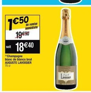 1€50  de remise immédiate  19€90  soit 18€40  champagne blanc de blancs brut auguste lavoisier 75 cl  champagne  lavoisier 