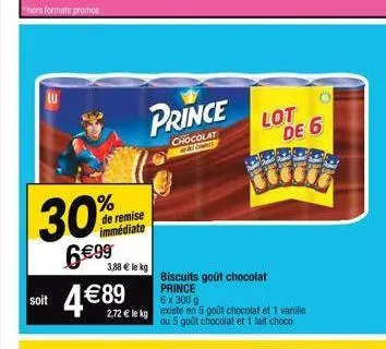 ibors formats promos  soit  30%  6€99  de remise immédiate  3,88 € le kg  4 € 89  prince  chocolat be cont  2,72 € le kg existe en 5 goût chocolat et 1 vanille ou 5 goût chocolat et 1 lait choco  lot 